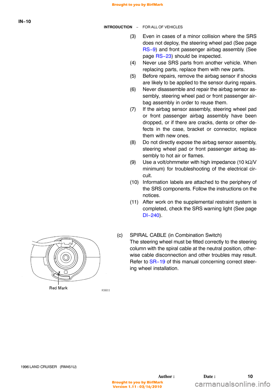 TOYOTA LAND CRUISER 1996 J80 User Guide IN−10
−
INTRODUCTION FOR ALL OF VEHICLES
10
Author: Date:
1996 LAND  CRUISER   (RM451U)
(3) Even in cases of a minor collision where the SRS
does not deploy, the steering wheel pad (See page
RS�