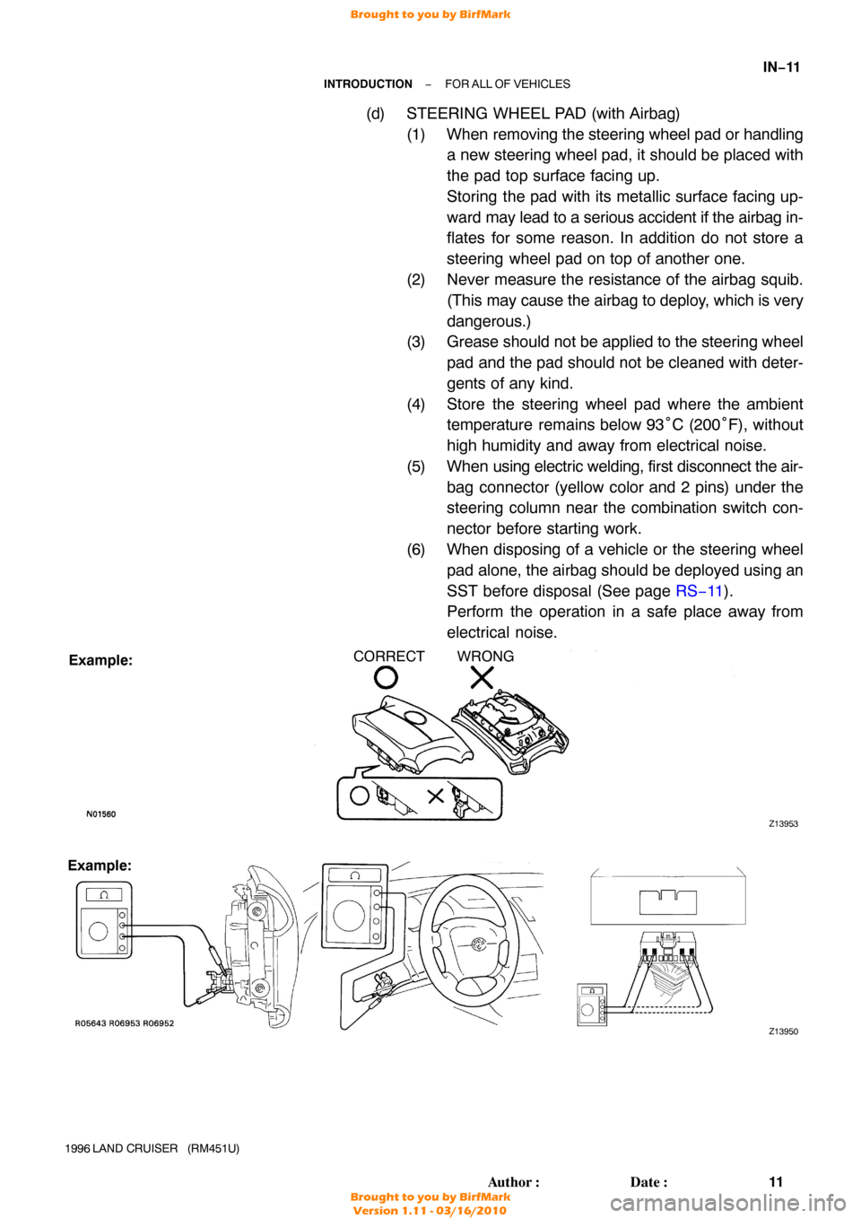 TOYOTA LAND CRUISER 1996 J80 Workshop Manual Z13953
Example:CORRECT WRONG
Z13950
Example:
−
INTRODUCTION FOR ALL OF VEHICLES
IN−11
11
Author: Date:
1996 LAND  CRUISER   (RM451U)
(d) STEERING WHEEL PAD (with Airbag)
(1) When removing the st
