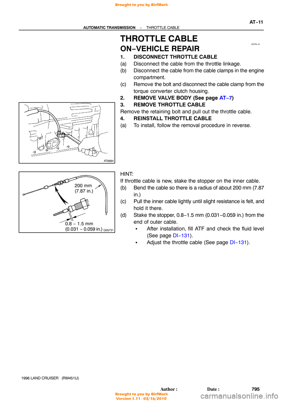 TOYOTA LAND CRUISER 1996 J80 User Guide AT0T6−01
AT6684
Q05731
200 mm 
(7.87 in.)
0.8  − 1.5 mm 
(0.031  − 0.059 in.)
−
AUTOMATIC TRANSMISSION THROTTLE CABLE
AT−11
795
Author: Date:
1996 LAND CRUISER   (RM451U)
THROTTLE CABLE
ON