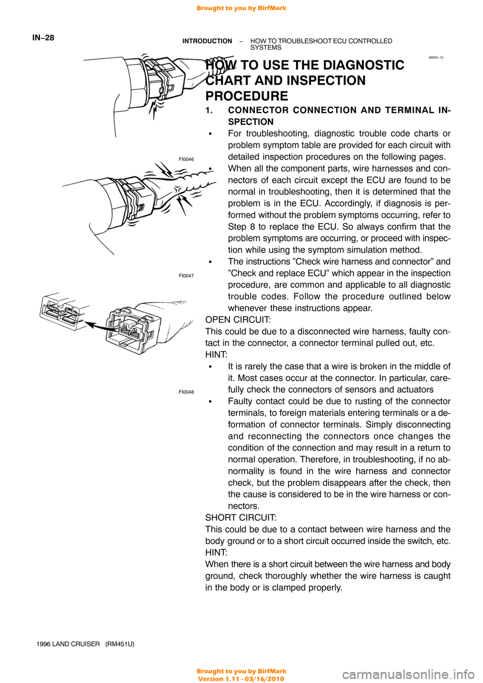 TOYOTA LAND CRUISER 1996 J80 Owners Manual FI0048
FI0047
FI0046
IN05X−13
IN−28−
INTRODUCTION HOW TO TROUBLESHOOT  ECU CONTROLLED 
SYSTEMS
1996 LAND CRUISER   (RM451U)
HOW TO USE THE DIAGNOSTIC
CHART AND INSPECTION
PROCEDURE
1. CONNECTOR 