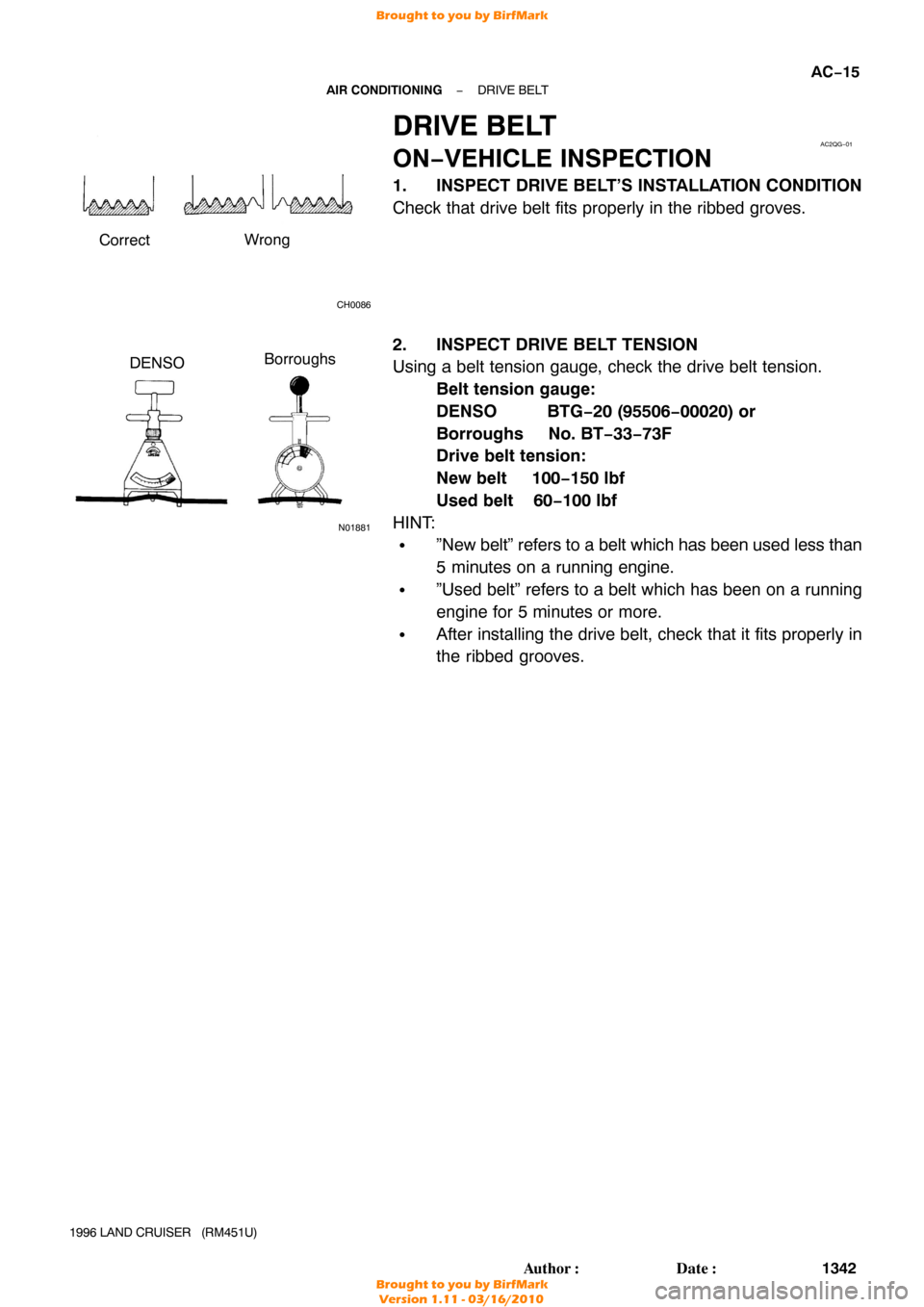 TOYOTA LAND CRUISER 1996 J80 Workshop Manual CH0086
CorrectWrong
AC2QG−01
N01881
DENSOBorroughs
−
AIR CONDITIONING DRIVE BELT
AC−15
1342
Author: Date:
1996 LAND CRUISER   (RM451U)
DRIVE BELT
ON−VEHICLE INSPECTION
1. INSPECT DRIVE BELT�