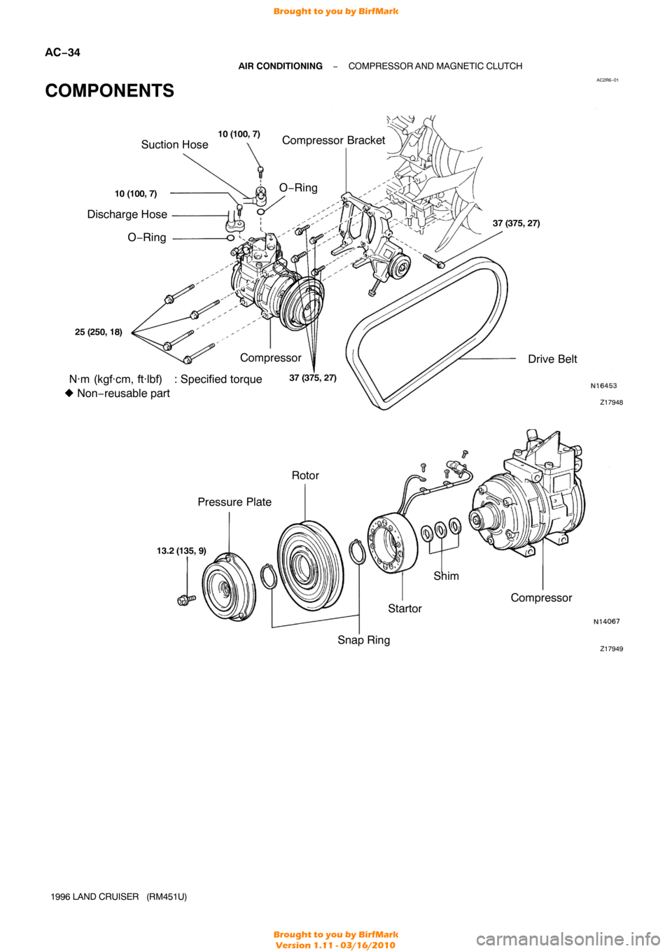 TOYOTA LAND CRUISER 1996 J80 Manual PDF AC2R6−01
Z17949
Pressure Plate Rotor
Shim
Startor
Snap Ring Compressor
13.2 
(135, 9)
Z17948
Suction Hose
Discharge Hose
Drive Belt
Compressor Compressor Bracket
O−Ring O−Ring
37 (375, 27)
N·m 