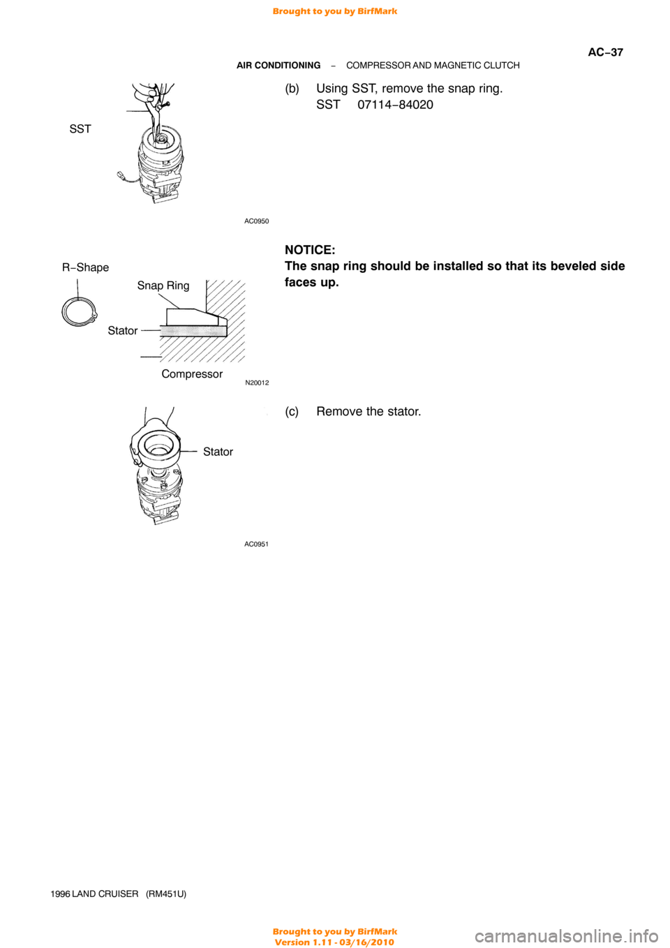 TOYOTA LAND CRUISER 1996 J80 Manual PDF AC0950
SST
N20012
R−ShapeStatorSnap Ring
Compressor
AC0951
Stator
−
AIR CONDITIONING COMPRESSOR AND MAGNETIC CLUTCH
AC−37
1996 LAND CRUISER   (RM451U)
(b) Using SST, remove the snap ring.
SST 07