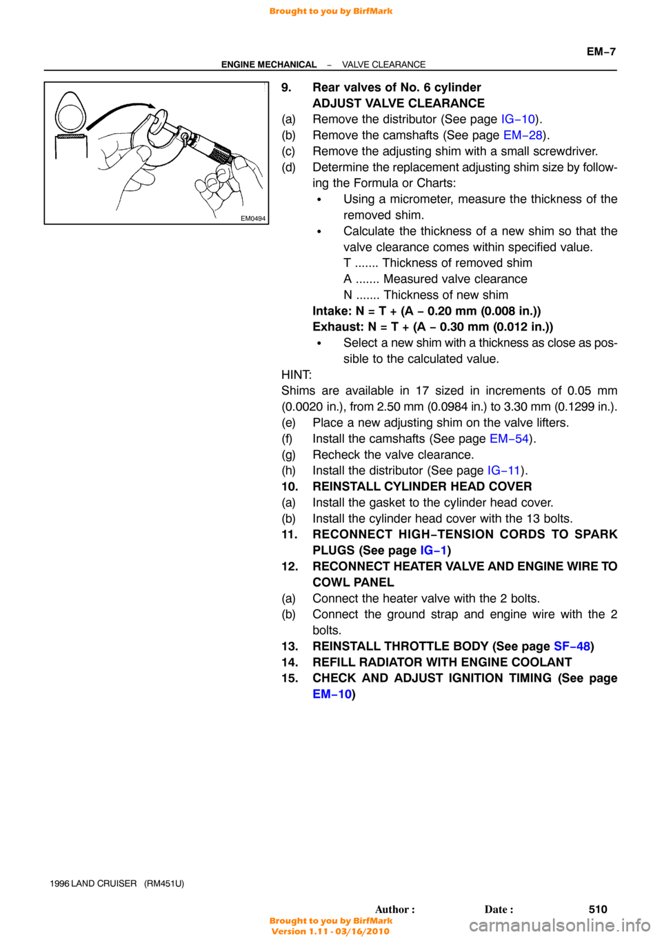 TOYOTA LAND CRUISER 1996 J80 Workshop Manual EM0494
−
ENGINE MECHANICAL VALVE CLEARANCE
EM−7
510
Author: Date:
1996 LAND  CRUISER   (RM451U)
9. Rear valves of No. 6 cylinder
ADJUST VALVE CLEARANCE
(a) Remove the distributor (See page  IG�