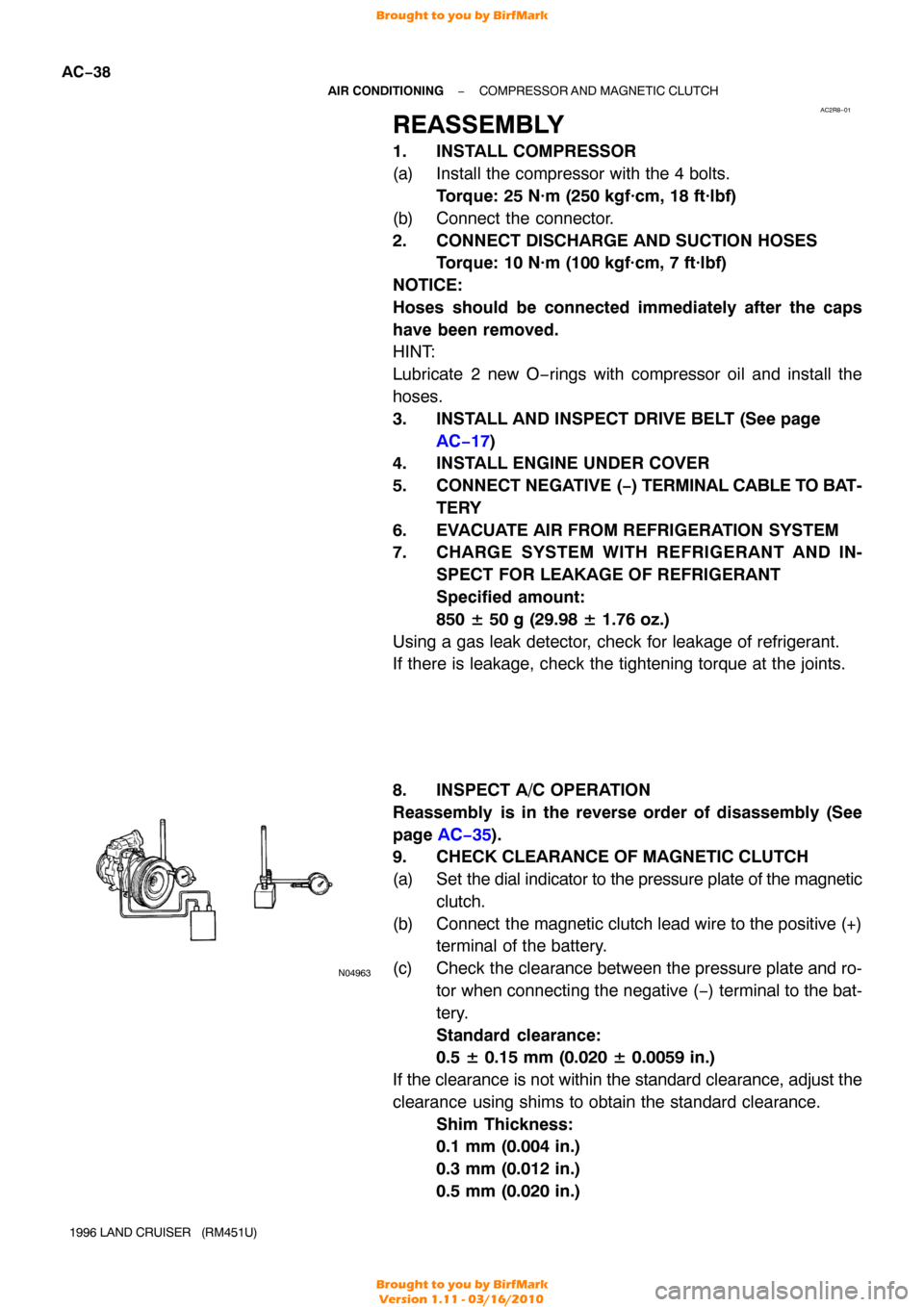 TOYOTA LAND CRUISER 1996 J80 Manual Online AC2R8−01
N04963
AC−38
−
AIR CONDITIONING COMPRESSOR AND MAGNETIC CLUTCH
1996 LAND CRUISER   (RM451U)
REASSEMBLY
1. INSTALL COMPRESSOR
(a) Install the compressor with the 4 bolts. Torque: 25 N·m