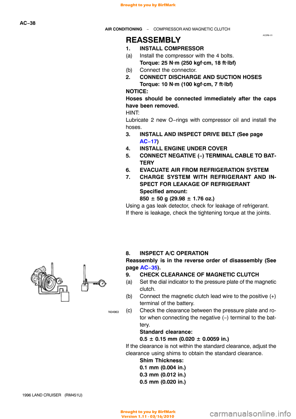 TOYOTA LAND CRUISER 1996 J80 Workshop Manual AC2R8−01
N04963
AC−38
−
AIR CONDITIONING COMPRESSOR AND MAGNETIC CLUTCH
1996 LAND CRUISER   (RM451U)
REASSEMBLY
1. INSTALL COMPRESSOR
(a) Install the compressor with the 4 bolts. Torque: 25 N·m