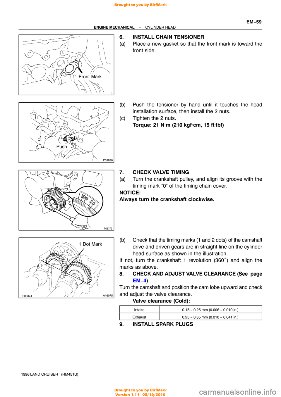 TOYOTA LAND CRUISER 1996 J80 Workshop Manual Front Mark
P09890
Push
P08374A16075
1 Dot Mark
−
ENGINE MECHANICAL CYLINDER HEAD
EM−59
1996 LAND CRUISER   (RM451U)
6. INSTALL CHAIN TENSIONER
(a) Place a new gasket so that the front mark is towa