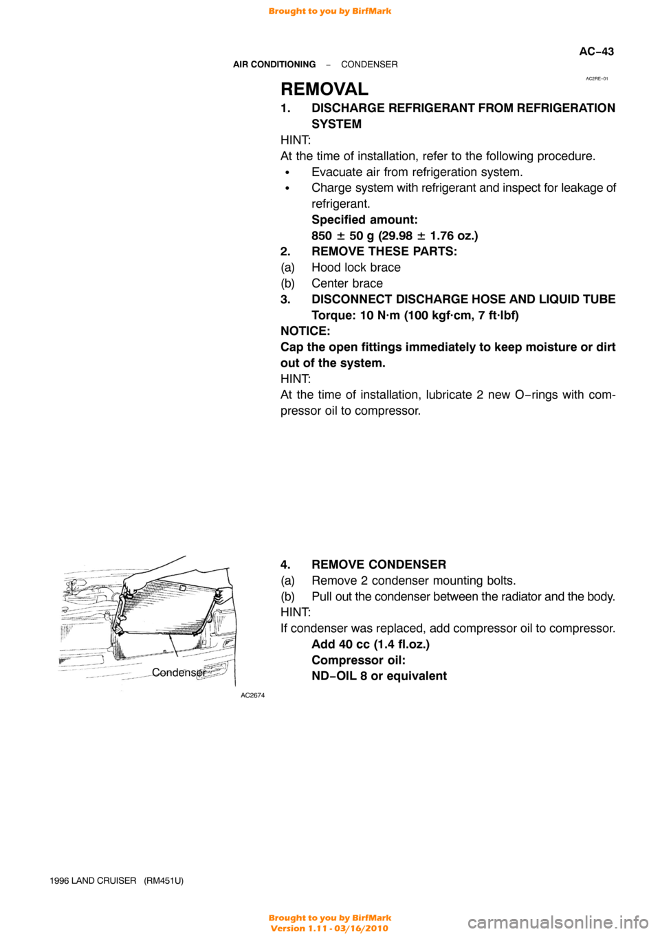 TOYOTA LAND CRUISER 1996 J80 Manual Online AC2RE−01
AC2674
Condenser
−
AIR CONDITIONING CONDENSER
AC−43
1996 LAND CRUISER   (RM451U)
REMOVAL
1. DISCHARGE REFRIGERANT FROM REFRIGERA TION
SYSTEM
HINT:
At the time of installation, refer to 