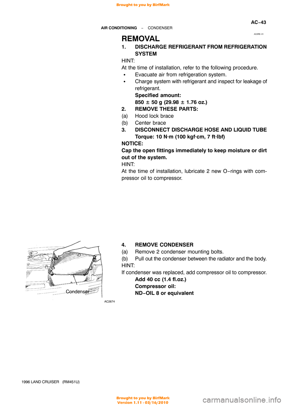 TOYOTA LAND CRUISER 1996 J80 Workshop Manual AC2RE−01
AC2674
Condenser
−
AIR CONDITIONING CONDENSER
AC−43
1996 LAND CRUISER   (RM451U)
REMOVAL
1. DISCHARGE REFRIGERANT FROM REFRIGERA TION
SYSTEM
HINT:
At the time of installation, refer to 