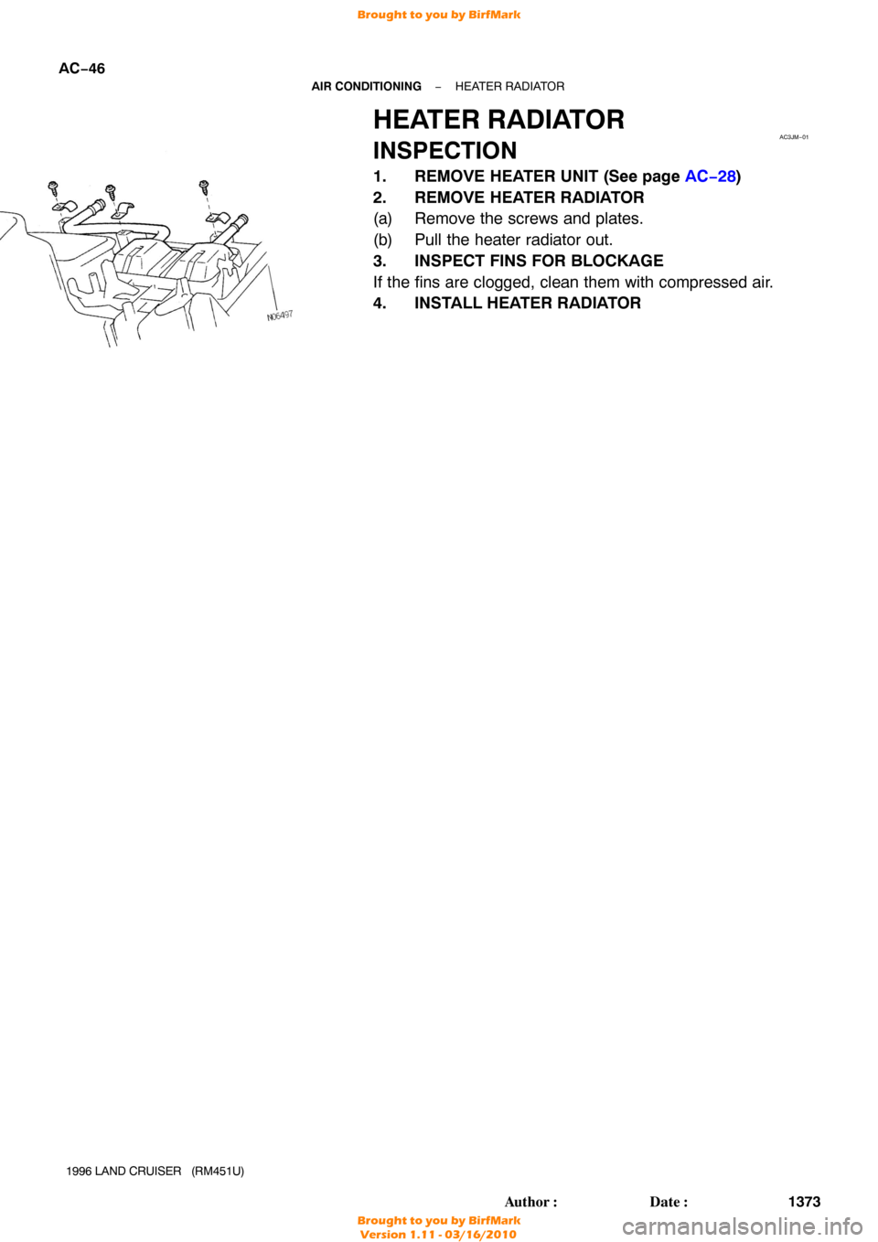 TOYOTA LAND CRUISER 1996 J80 Workshop Manual AC3JM−01
AC−46
−
AIR CONDITIONING HEATER RADIATOR
1373
Author: Date:
1996 LAND CRUISER   (RM451U)
HEATER RADIATOR
INSPECTION
1. REMOVE HEATER UNIT (See page AC−28 )
2. REMOVE HEATER RADIATOR