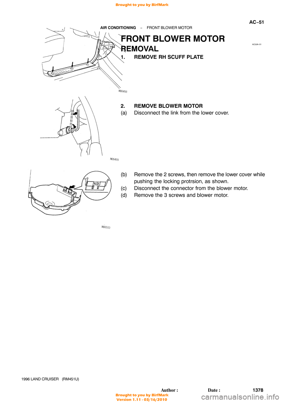 TOYOTA LAND CRUISER 1996 J80 Owners Manual AC3JN−01
−
AIR CONDITIONING FRONT BLOWER MOTOR
AC−51
1378
Author: Date:
1996 LAND CRUISER   (RM451U)
FRONT BLOWER MOTOR
REMOVAL
1. REMOVE RH SCUFF PLATE
2. REMOVE BLOWER MOTOR
(a) Disconnect t