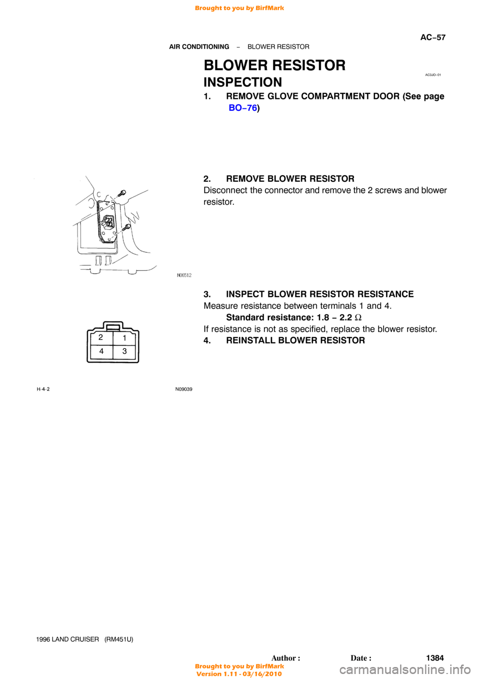 TOYOTA LAND CRUISER 1996 J80 Owners Manual AC3JO−01
N09039
1
2
34
−
AIR CONDITIONING BLOWER RESISTOR
AC−57
1384
Author: Date:
1996 LAND CRUISER   (RM451U)
BLOWER RESISTOR
INSPECTION
1. REMOVE GLOVE COMPARTMENT DOOR (See page
 BO−76 )