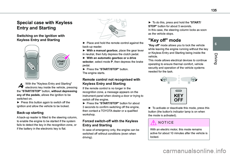 TOYOTA PROACE CITY EV 2022  Owners Manual 135
Driving
6
Special case with Keyless 
Entry and Starting
Switching on the ignition with 
Keyless Entry and Starting 
 
With the "Keyless Entry and Starting" electronic key inside the vehicl