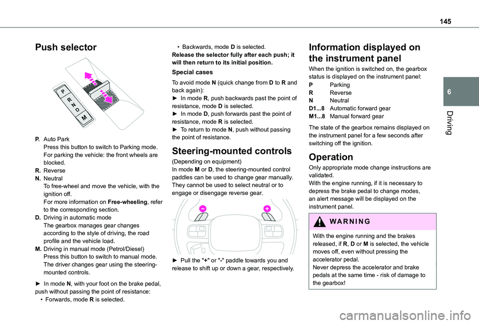 TOYOTA PROACE CITY EV 2022  Owners Manual 145
Driving
6
Push selector 
 
P.Auto ParkPress this button to switch to Parking mode.For parking the vehicle: the front wheels are blocked.
R.Reverse
N.NeutralTo free-wheel and move the vehicle, with