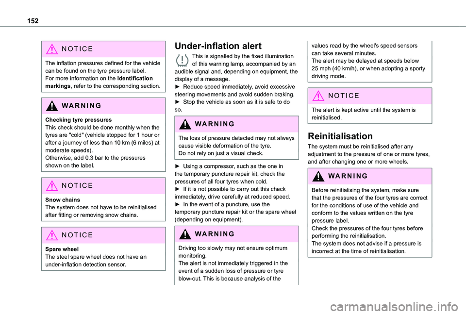 TOYOTA PROACE CITY EV 2022  Owners Manual 152
NOTIC E
The inflation pressures defined for the vehicle can be found on the tyre pressure label.For more information on the Identification markings, refer to the corresponding section.
WARNI NG
Ch