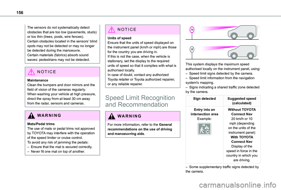 TOYOTA PROACE CITY EV 2022  Owners Manual 156
The sensors do not systematically detect obstacles that are too low (pavements, studs) or too thin (trees, posts, wire fences).Certain obstacles located in the sensors’ blind spots may not be de
