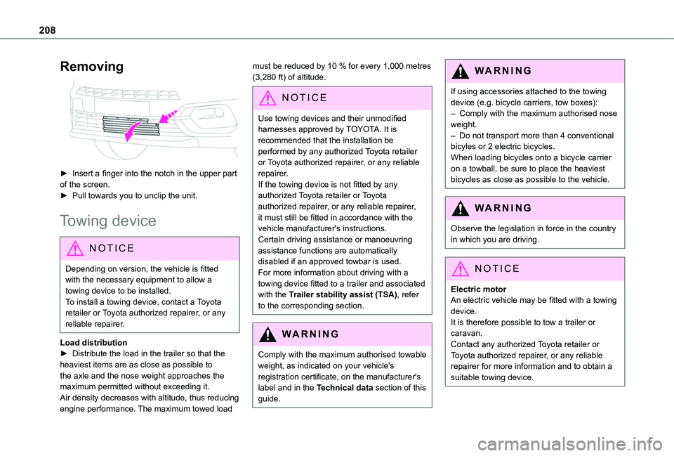 TOYOTA PROACE CITY EV 2022  Owners Manual 208
Removing 
 
► Insert a finger into the notch in the upper part of the screen.► Pull towards you to unclip the unit.
Towing device
NOTIC E
Depending on version, the vehicle is fitted with the n