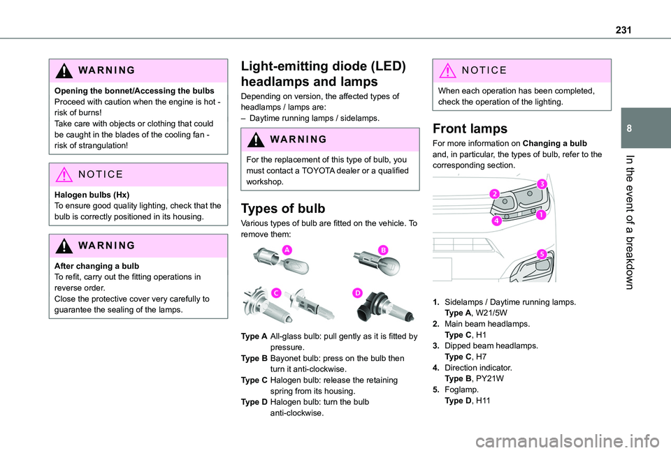 TOYOTA PROACE CITY EV 2022 Owners Manual 231
In the event of a breakdown
8
WARNI NG
Opening the bonnet/Accessing the bulbsProceed with caution when the engine is hot - risk of burns!Take care with objects or clothing that could be caught in TOYOTA PROACE CITY EV 2022 Owners Manual 231
In the event of a breakdown
8
WARNI NG
Opening the bonnet/Accessing the bulbsProceed with caution when the engine is hot - risk of burns!Take care with objects or clothing that could be caught in