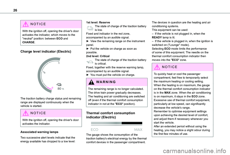 TOYOTA PROACE CITY EV 2022  Owners Manual 26
NOTIC E
With the ignition off, opening the driver's door activates the indicator, which moves to the "neutral" position: between ECO and CHARGE.
Charge level indicator (Electric) 
 
The