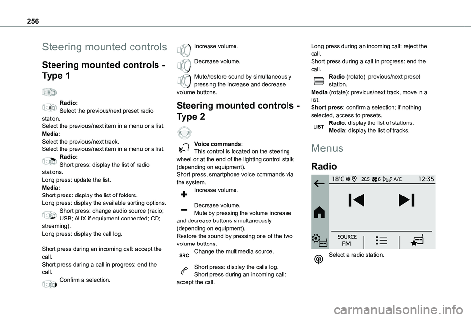 TOYOTA PROACE CITY EV 2022  Owners Manual 256
Steering mounted controls
Steering mounted controls - 
Type 1  
Radio:Select the previous/next preset radio station.Select the previous/next item in a menu or a list.Media:Select the previous/next