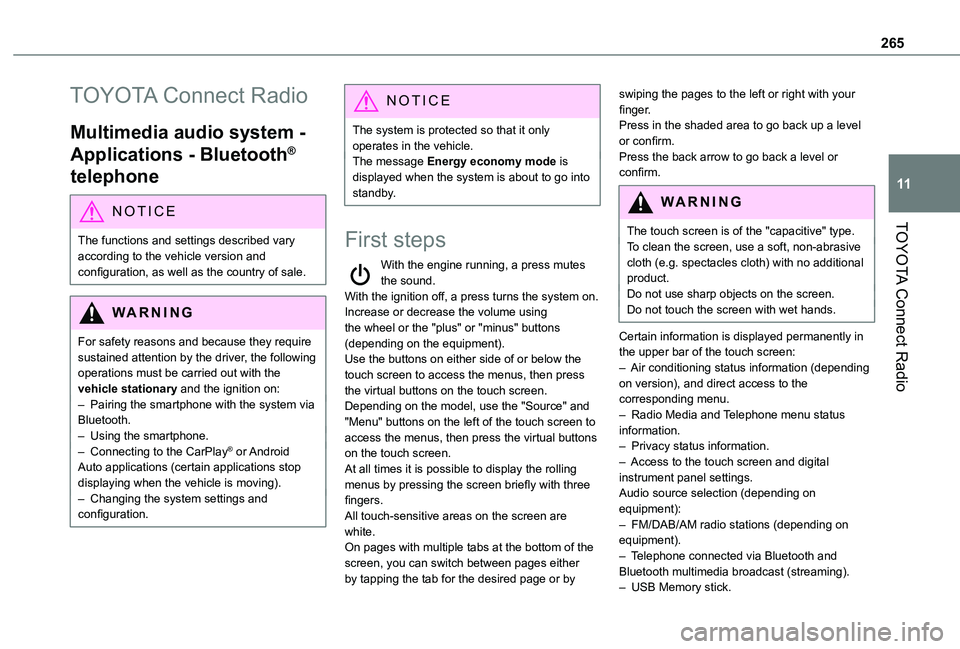 TOYOTA PROACE CITY EV 2022  Owners Manual 265
TOYOTA Connect Radio
11
TOYOTA Connect Radio
Multimedia audio system - 
Applications - Bluetooth® 
telephone
NOTIC E
The functions and settings described vary 
according to the vehicle version an