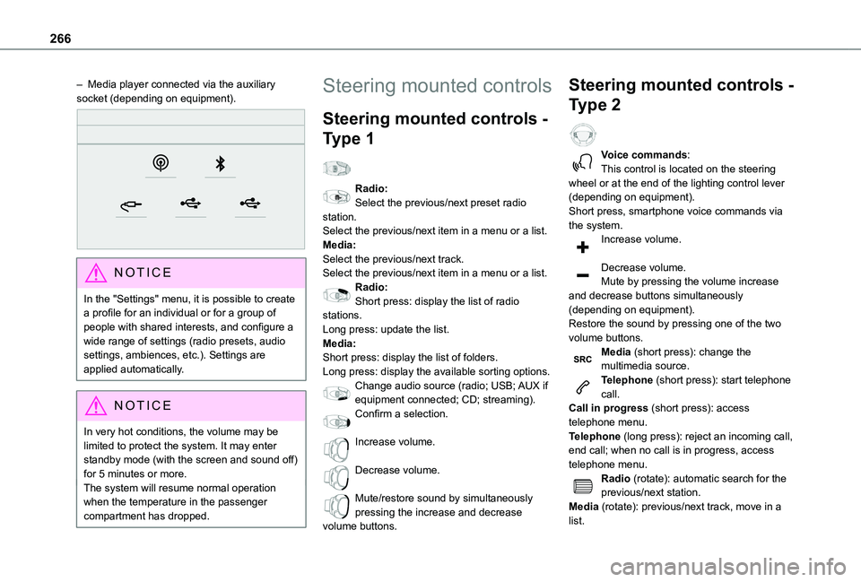 TOYOTA PROACE CITY EV 2022  Owners Manual 266
– Media player connected via the auxiliary socket (depending on equipment). 
 
NOTIC E
In the "Settings" menu, it is possible to create a profile for an individual or for a group of peop