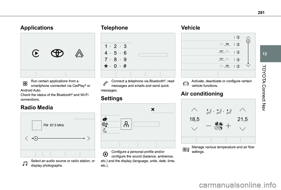 TOYOTA PROACE CITY EV 2022  Owners Manual 281
TOYOTA Connect Nav
12
Applications 
 
Run certain applications from a smartphone connected via CarPlay® or Android Auto.Check the status of the Bluetooth® and Wi-Fi connections.
Radio Media 
FM 