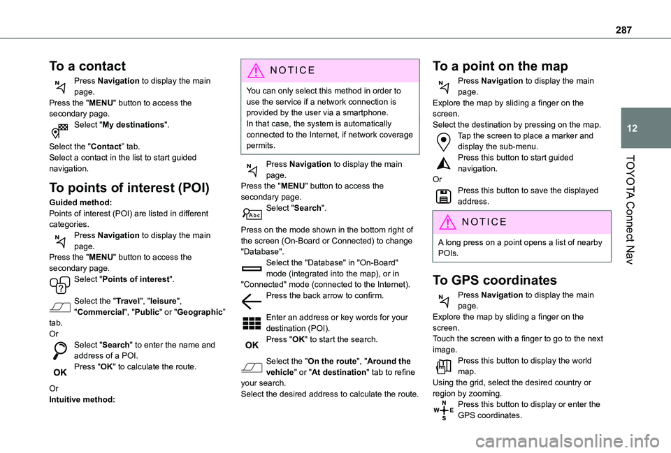 TOYOTA PROACE CITY EV 2022  Owners Manual 287
TOYOTA Connect Nav
12
To a contact
Press Navigation to display the main page.Press the "MENU" button to access the secondary page.Select "My destinations". 
Select the "Contact