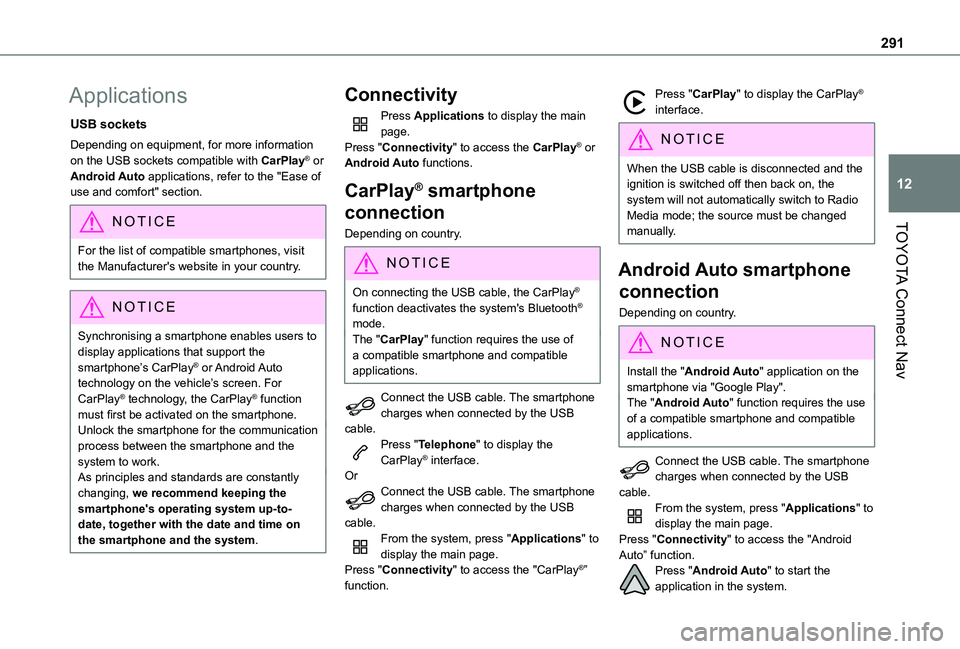 TOYOTA PROACE CITY EV 2022 Owners Manual 291
TOYOTA Connect Nav
12
Applications
USB sockets
Depending on equipment, for more information on the USB sockets compatible with CarPlay® or Android Auto applications, refer to the "Ease of use
