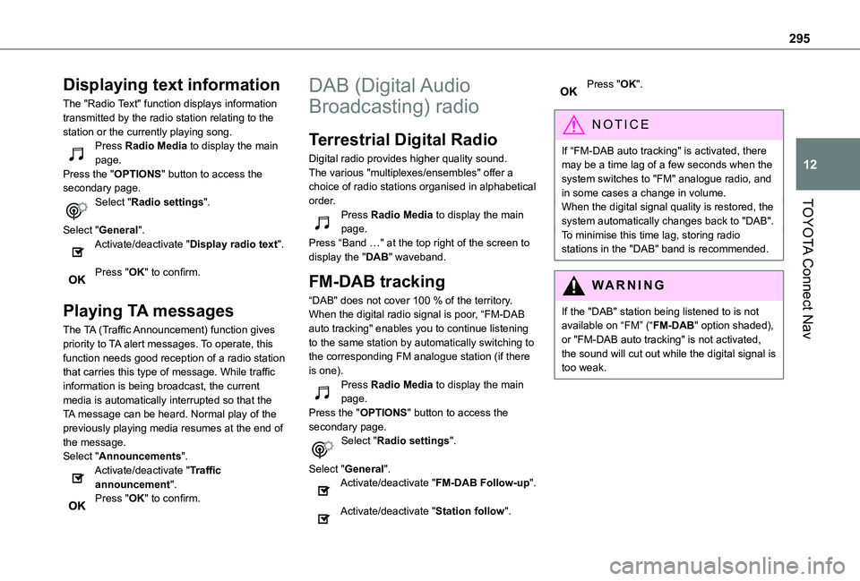 TOYOTA PROACE CITY EV 2022  Owners Manual 295
TOYOTA Connect Nav
12
Displaying text information
The "Radio Text" function displays information transmitted by the radio station relating to the station or the currently playing song.Pres