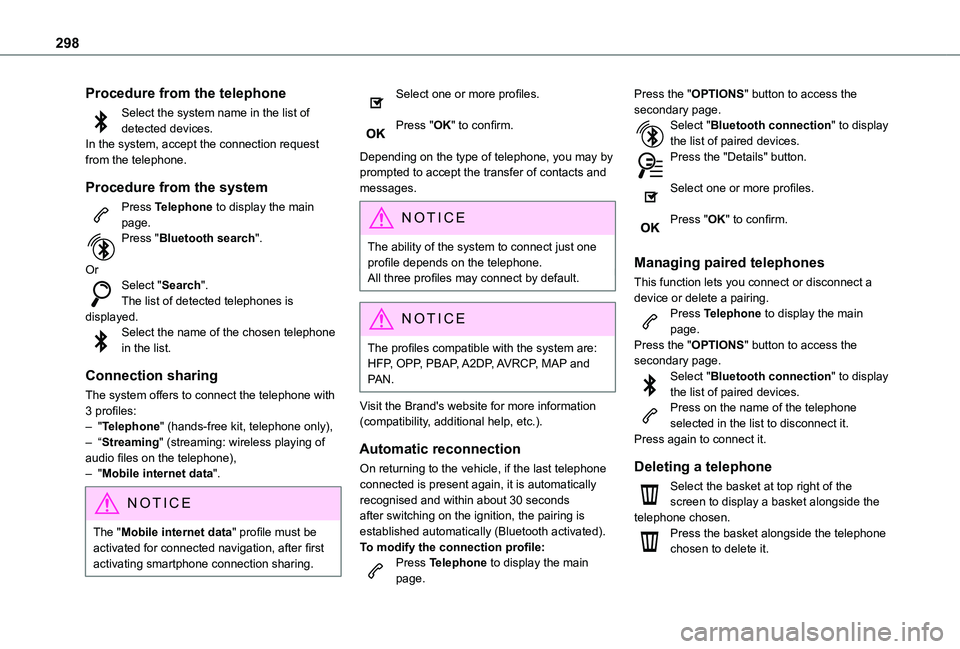 TOYOTA PROACE CITY EV 2022  Owners Manual 298
Procedure from the telephone
Select the system name in the list of detected devices.In the system, accept the connection request from the telephone.
Procedure from the system
Press Telephone to di