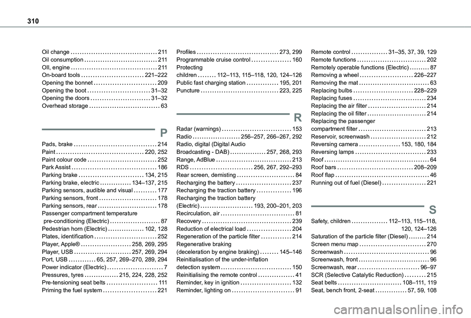 TOYOTA PROACE CITY EV 2022  Owners Manual 310
Oil change   2 11Oil consumption   2 11OIl, engine   2 11On-board tools   221–222Opening the bonnet   209Opening the boot   31–32Opening the doors   31–32Overhead storage   63
P
Pads, brake 