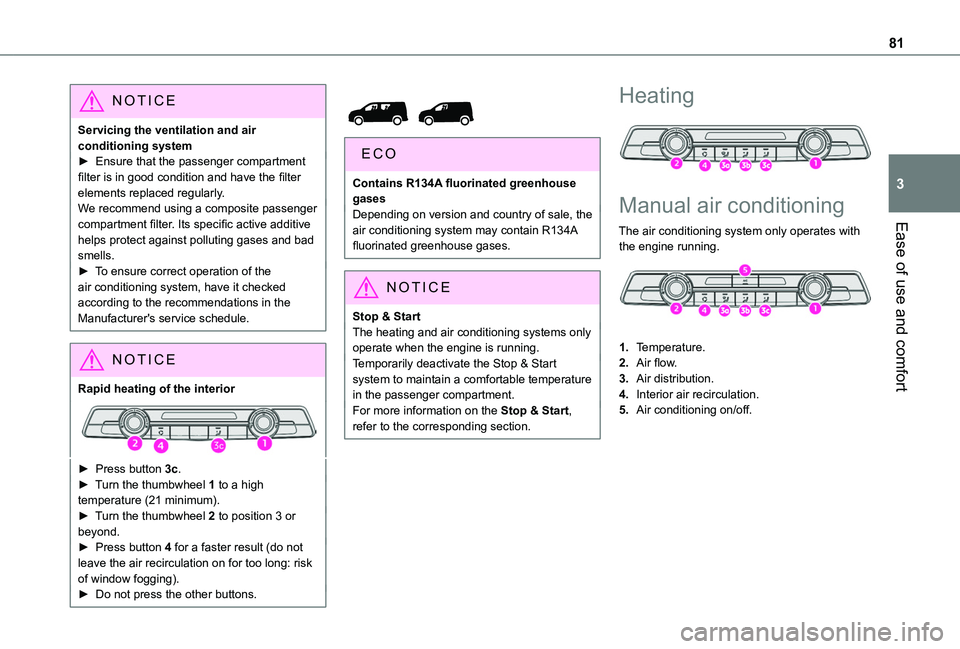 TOYOTA PROACE CITY EV 2022  Owners Manual 81
Ease of use and comfort
3
NOTIC E
Servicing the ventilation and air conditioning system► Ensure that the passenger compartment filter is in good condition and have the filter elements replaced re