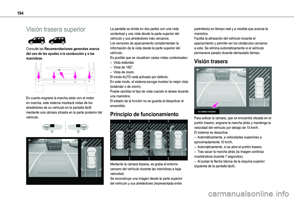 TOYOTA PROACE CITY EV 2022  Manual del propietario (in Spanish) 194
Visión trasera superior 
 
Consulte las Recomendaciones generales acerca del uso de las ayudas a la conducción y a las maniobras. 
 
En cuanto engrane la marcha atrás con el motor en marcha, es