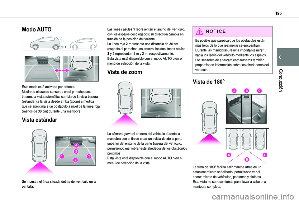 TOYOTA PROACE CITY EV 2022  Manual del propietario (in Spanish) 195
Conducción
6
Modo AUTO 
 
Este modo está activado por defecto.Mediante el uso de sensores en el parachoques trasero, la vista automática cambia de la vista trasera (estándar) a la vista desde 