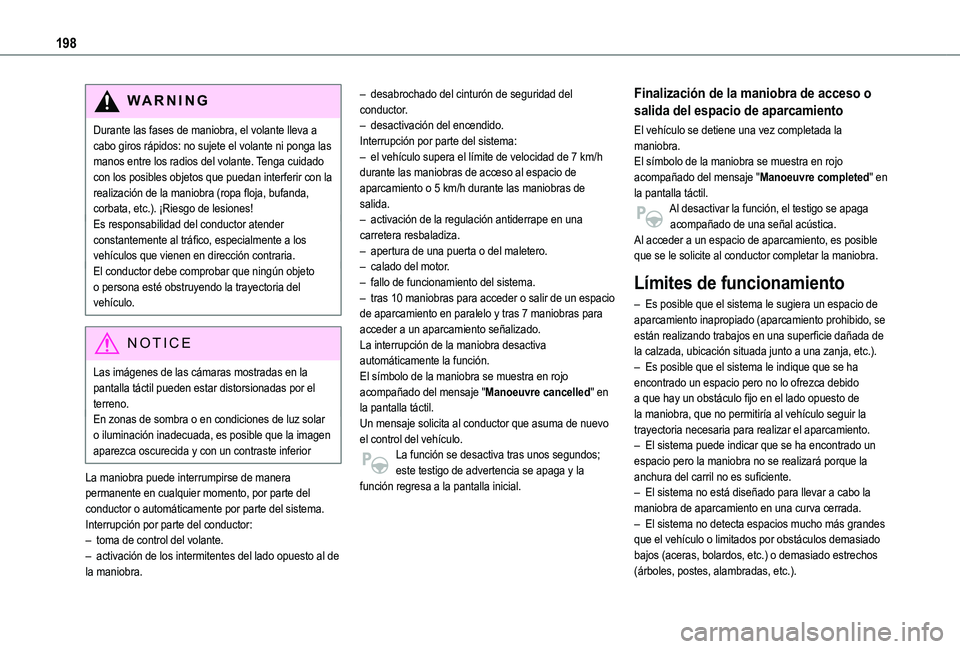 TOYOTA PROACE CITY EV 2022  Manual del propietario (in Spanish) 198
WARNI NG
Durante las fases de maniobra, el volante lleva a cabo giros rápidos: no sujete el volante ni ponga las manos entre los radios del volante. Tenga cuidado con los posibles objetos que pue