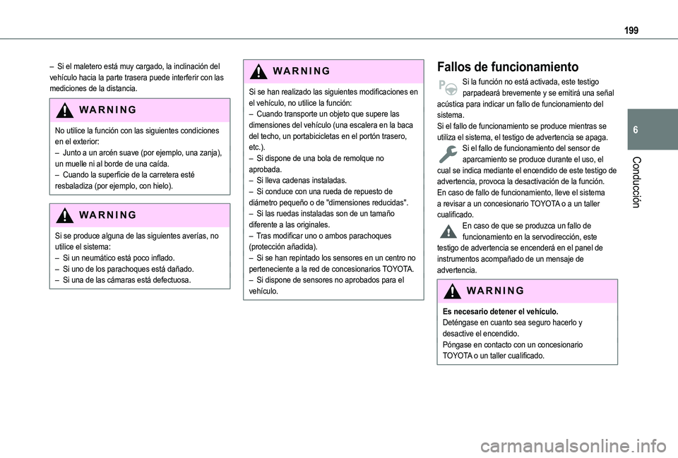 TOYOTA PROACE CITY EV 2022  Manual del propietario (in Spanish) 199
Conducción
6
– Si el maletero está muy cargado, la inclinación del vehículo hacia la parte trasera puede interferir con las mediciones de la distancia.
WARNI NG
No utilice la función con la