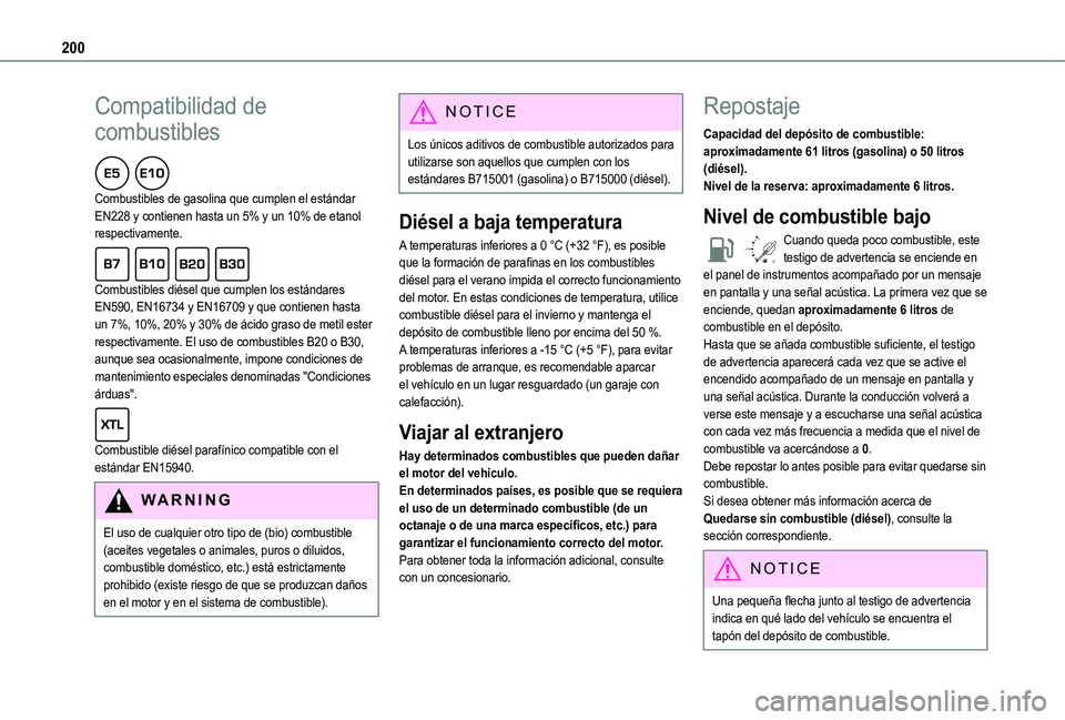 TOYOTA PROACE CITY EV 2022  Manual del propietario (in Spanish) 200
Compatibilidad de 
combustibles  
Combustibles de gasolina que cumplen el estándar EN228 y contienen hasta un 5% y un 10% de etanol respectivamente.  
Combustibles diésel que cumplen los estánd