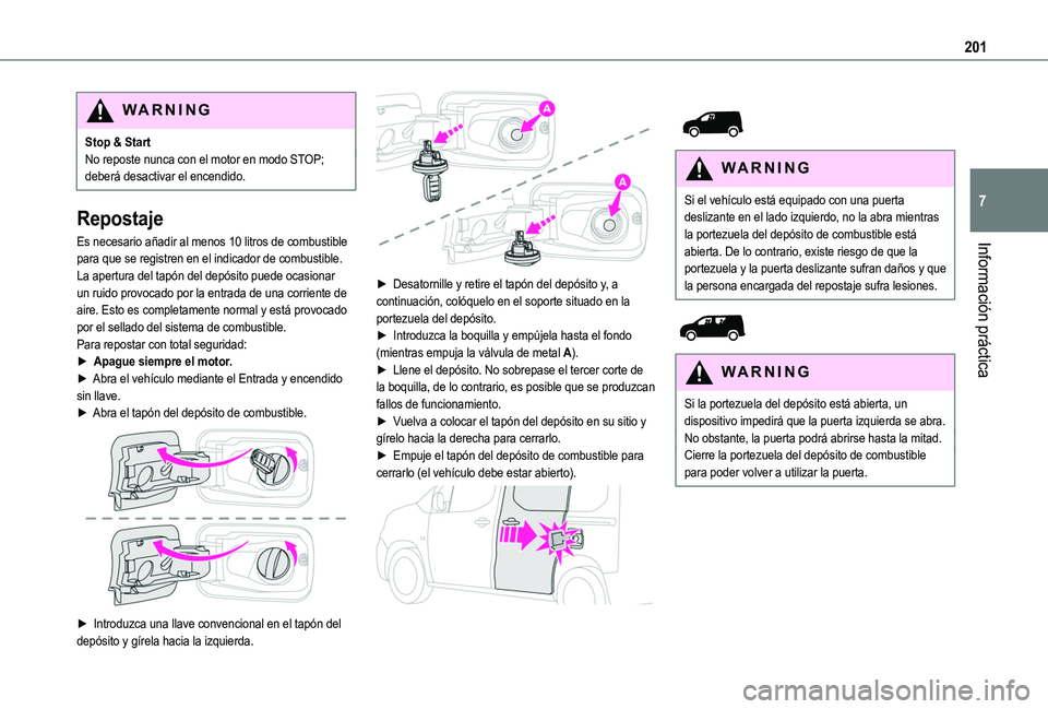 TOYOTA PROACE CITY EV 2022 Manual del propietario (in Spanish) 201
Información práctica
7
WARNI NG
Stop & StartNo reposte nunca con el motor en modo STOP; deberá desactivar el encendido.
Repostaje
Es necesario añadir al menos 10 litros de combustible para que TOYOTA PROACE CITY EV 2022 Manual del propietario (in Spanish) 201
Información práctica
7
WARNI NG
Stop & StartNo reposte nunca con el motor en modo STOP; deberá desactivar el encendido.
Repostaje
Es necesario añadir al menos 10 litros de combustible para que