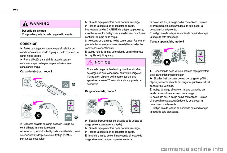 TOYOTA PROACE CITY EV 2022 Manual del propietario (in Spanish) 212
WARNI NG
Después de la cargaCompruebe que la tapa de carga esté cerrada.
conexión
► Antes de cargar, compruebe que el selector de conducción esté en modo P ya que, de lo contrario, la carga TOYOTA PROACE CITY EV 2022 Manual del propietario (in Spanish) 212
WARNI NG
Después de la cargaCompruebe que la tapa de carga esté cerrada.
conexión
► Antes de cargar, compruebe que el selector de conducción esté en modo P ya que, de lo contrario, la carga