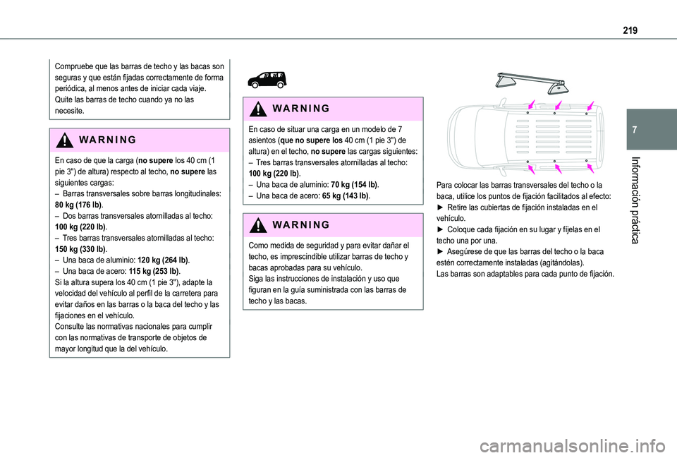 TOYOTA PROACE CITY EV 2022 Manual del propietario (in Spanish) 219
Información práctica
7
Compruebe que las barras de techo y las bacas son seguras y que están fijadas correctamente de forma periódica, al menos antes de iniciar cada viaje.Quite las barras de TOYOTA PROACE CITY EV 2022 Manual del propietario (in Spanish) 219
Información práctica
7
Compruebe que las barras de techo y las bacas son seguras y que están fijadas correctamente de forma periódica, al menos antes de iniciar cada viaje.Quite las barras de