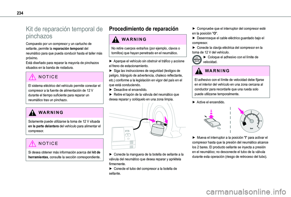 TOYOTA PROACE CITY EV 2022 Manual del propietario (in Spanish) 234
Kit de reparación temporal de
pinchazos
Compuesto por un compresor y un cartucho de sellante, permite la reparación temporal del neumático para que pueda conducir hasta el taller más próximo TOYOTA PROACE CITY EV 2022 Manual del propietario (in Spanish) 234
Kit de reparación temporal de
pinchazos
Compuesto por un compresor y un cartucho de sellante, permite la reparación temporal del neumático para que pueda conducir hasta el taller más próximo