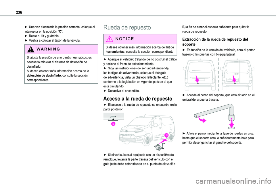 TOYOTA PROACE CITY EV 2022 Manual del propietario (in Spanish) 236
► Una vez alcanzada la presión correcta, coloque el interruptor en la posición "O".► Retire el kit y guárdelo.► Vuelva a colocar el tapón de la válvula.
WARNI NG
Si ajusta la pr TOYOTA PROACE CITY EV 2022 Manual del propietario (in Spanish) 236
► Una vez alcanzada la presión correcta, coloque el interruptor en la posición "O".► Retire el kit y guárdelo.► Vuelva a colocar el tapón de la válvula.
WARNI NG
Si ajusta la pr