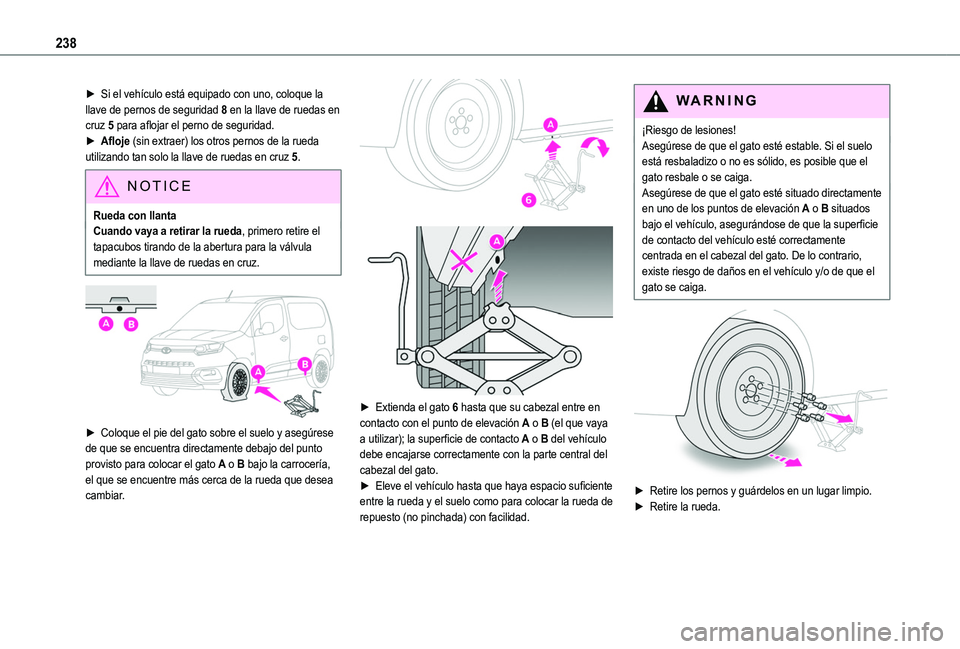 TOYOTA PROACE CITY EV 2022 Manual del propietario (in Spanish) 238
► Si el vehículo está equipado con uno, coloque la llave de pernos de seguridad 8 en la llave de ruedas en cruz 5 para aflojar el perno de seguridad.► Afloje (sin extraer) los otros pernos d TOYOTA PROACE CITY EV 2022 Manual del propietario (in Spanish) 238
► Si el vehículo está equipado con uno, coloque la llave de pernos de seguridad 8 en la llave de ruedas en cruz 5 para aflojar el perno de seguridad.► Afloje (sin extraer) los otros pernos d
