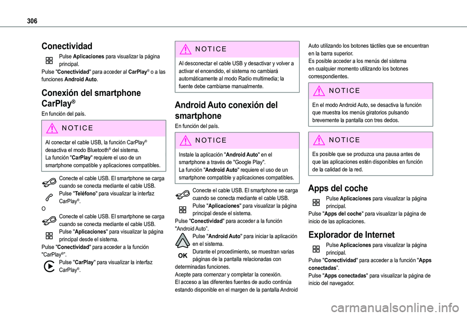 TOYOTA PROACE CITY EV 2022  Manual del propietario (in Spanish) 306
Conectividad
Pulse Aplicaciones para visualizar la página principal.Pulse "Conectividad" para acceder al CarPlay® o a las funciones Android Auto.
Conexión del smartphone 
CarPlay®
En f