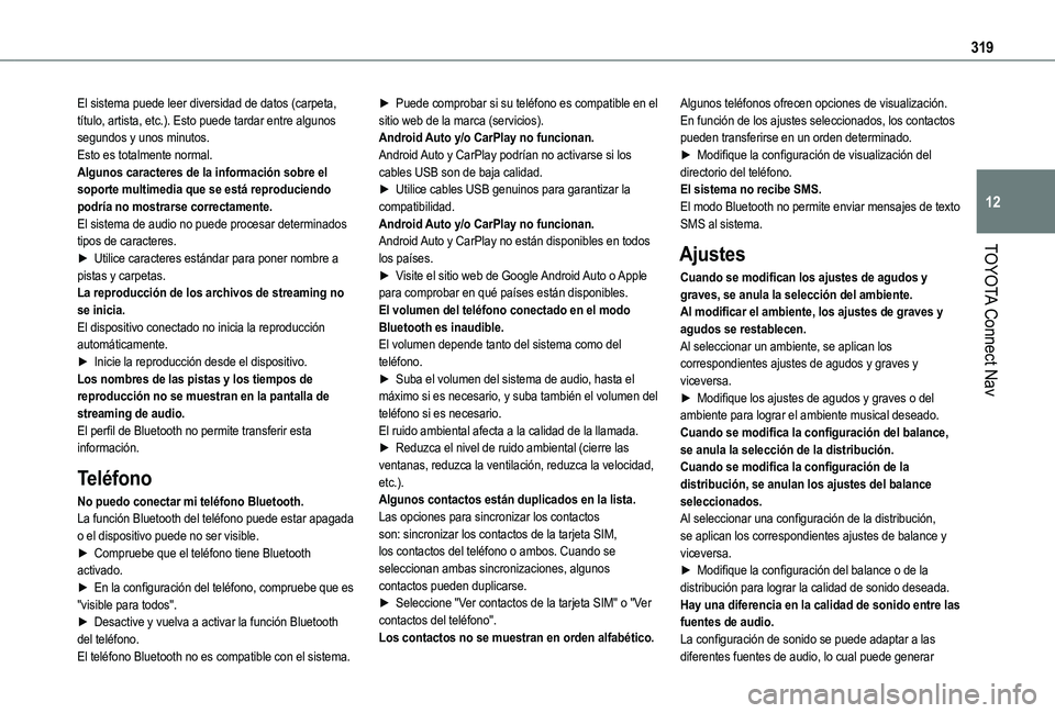 TOYOTA PROACE CITY EV 2022 Manual del propietario (in Spanish) 319
TOYOTA Connect Nav
12
El sistema puede leer diversidad de datos (carpeta, título, artista, etc.). Esto puede tardar entre algunos segundos y unos minutos.Esto es totalmente normal.Algunos caracte TOYOTA PROACE CITY EV 2022 Manual del propietario (in Spanish) 319
TOYOTA Connect Nav
12
El sistema puede leer diversidad de datos (carpeta, título, artista, etc.). Esto puede tardar entre algunos segundos y unos minutos.Esto es totalmente normal.Algunos caracte