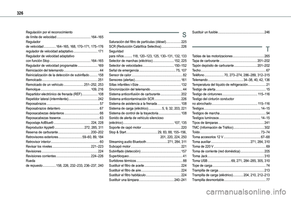 TOYOTA PROACE CITY EV 2022 Manual del propietario (in Spanish) 326
Regulación por el reconocimiento de límite de velocidad 164–165Regulador de velocidad 164–165, 168, 170–171, 175–176regulador de velocidad adaptativo 171Regulador de velocidad ad TOYOTA PROACE CITY EV 2022 Manual del propietario (in Spanish) 326
Regulación por el reconocimiento de límite de velocidad 164–165Regulador de velocidad 164–165, 168, 170–171, 175–176regulador de velocidad adaptativo 171Regulador de velocidad ad