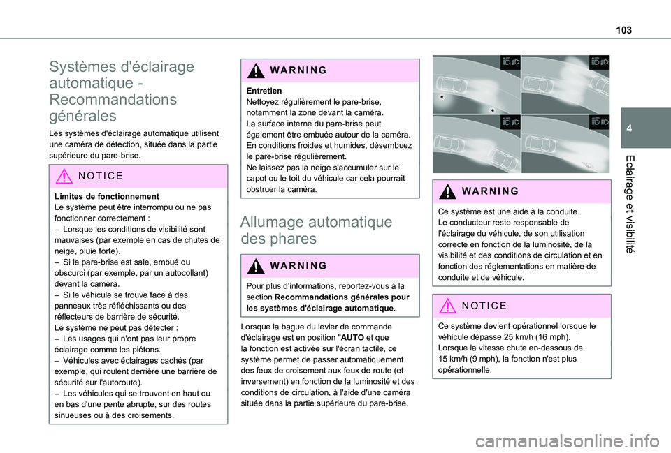 TOYOTA PROACE CITY EV 2022 Manuel du propriétaire (in French) 103
Eclairage et visibilité
4
Systèmes d'éclairage
automatique -
Recommandations
générales
Les systèmes d'éclairage automatique utilisent une caméra de détection, située dans la p TOYOTA PROACE CITY EV 2022 Manuel du propriétaire (in French) 103
Eclairage et visibilité
4
Systèmes d'éclairage
automatique -
Recommandations
générales
Les systèmes d'éclairage automatique utilisent une caméra de détection, située dans la p