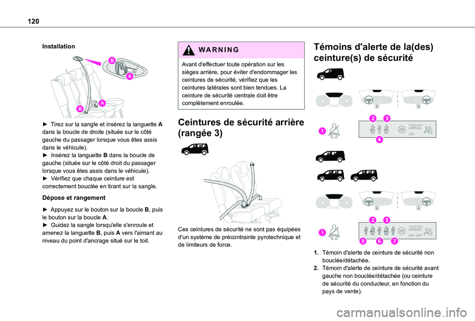 TOYOTA PROACE CITY EV 2022  Manuel du propriétaire (in French) 120
Installation
 
 
► Tirez sur la sangle et insérez la languette A dans la boucle de droite (située sur le côté gauche du passager lorsque vous êtes assis dans le véhicule).►  Insérez la 