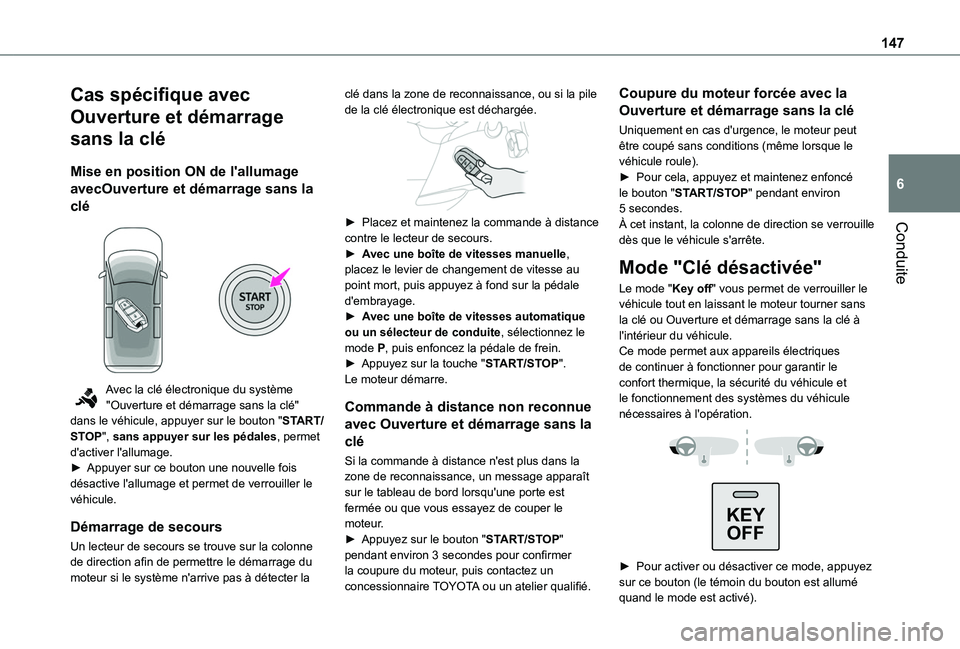 TOYOTA PROACE CITY EV 2022  Manuel du propriétaire (in French) 147
Conduite
6
Cas spécifique avec 
Ouverture et démarrage 
sans la clé
Mise en position ON de l'allumage 
avecOuverture et démarrage sans la 
clé 
 
Avec la clé électronique du système &#